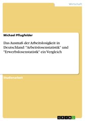 Das Ausmaß der Arbeitslosigkeit in Deutschland: 'Arbeitslosenstatistik' und 'Erwerbslosenstatistk' ein Vergleich