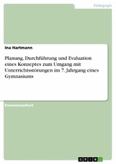 Planung, Durchführung und Evaluation eines Konzeptes zum Umgang mit Unterrichtsstörungen im 7. Jahrgang eines Gymnasiums