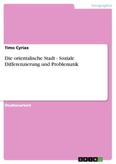 Die orientalische Stadt - Soziale Differenzierung und Problematik