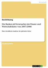 Die Banken als Verursacher der Finanz- und Wirtschaftskrise von 2007/2008