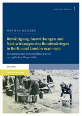 Bewältigung, Auswirkungen und Nachwirkungen des Bombenkrieges in Berlin und London 1940-1955