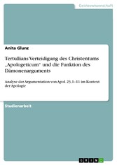 Tertullians Verteidigung des Christentums 'Apologeticum' und die Funktion des Dämonenarguments