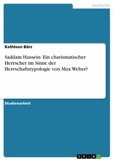 Saddam Hussein- Ein charismatischer Herrscher im Sinne der Herrschaftstypologie von Max Weber?