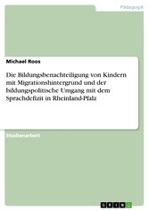 Die Bildungsbenachteiligung von Kindern mit Migrationshintergrund und der bildungspolitische Umgang mit dem Sprachdefizit in Rheinland-Pfalz