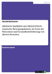 SHINSON HAPKIDO ALS PRÄVENTION - Asiatische Bewegungskünste als Form der Prävention und Gesundheitsförderung von älteren Personen