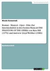 Roman - Musical - Oper - Film: Zur Intermedialität in den beiden Musicals THE PHANTOM OF THE OPERA von Ken Hill (1976) und And-rew Lloyd Webber (1986)