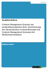 Content Management Systeme aus medienökonomischer Sicht - Durchsetzung des ökonomischen Content-Konzepts mit Content Management Systemen bei Medienunternehmen