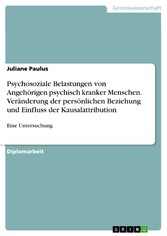 Psychosoziale Belastungen von Angehörigen psychisch kranker Menschen. Veränderung der persönlichen Beziehung und Einfluss der Kausalattribution