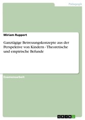 Ganztägige Betreuungskonzepte aus der Perspektive von Kindern - Theoretische und empirische Befunde