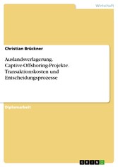 Auslandsverlagerung. Captive-Offshoring-Projekte. Transaktionskosten und Entscheidungsprozesse