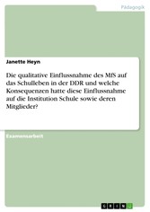 Die qualitative Einflussnahme des MfS auf das Schulleben in der DDR und welche Konsequenzen hatte diese Einflussnahme auf die Institution Schule sowie deren Mitglieder?