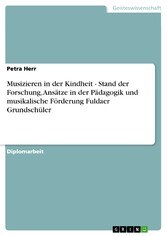 Musizieren in der Kindheit - Stand der Forschung, Ansätze in der Pädagogik und musikalische Förderung Fuldaer Grundschüler