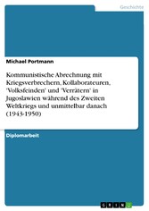 Kommunistische Abrechnung mit Kriegsverbrechern, Kollaborateuren, 'Volksfeinden' und 'Verrätern' in Jugoslawien während des Zweiten Weltkriegs und unmittelbar danach (1943-1950)