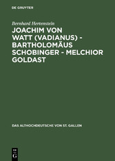 Joachim von Watt (Vadianus) - Bartholomäus Schobinger - Melchior Goldast