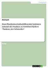 Zum Pluralismus kulturdifferenter Lektüren anhand der Studien zu Gottfried Kellers 'Pankraz, der Schmoller'