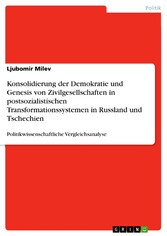 Konsolidierung der Demokratie und Genesis von Zivilgesellschaften in postsozialistischen Transformationssystemen in Russland und Tschechien