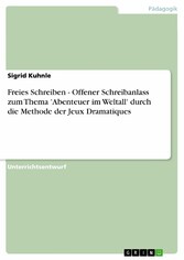 Freies Schreiben - Offener Schreibanlass zum Thema 'Abenteuer im Weltall' durch die Methode der Jeux Dramatiques