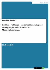 Geißler - Katharer - Dominikaner. Religiöse Bewegungen oder häretische Massenphänomene?