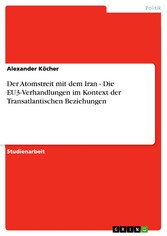 Der Atomstreit mit dem Iran - Die EU3-Verhandlungen im Kontext der Transatlantischen Beziehungen