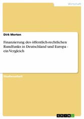 Finanzierung des öffentlich-rechtlichen Rundfunks in Deutschland und Europa - ein Vergleich