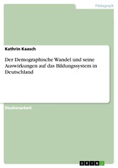 Der Demographische Wandel und seine Auswirkungen auf das Bildungssystem in Deutschland