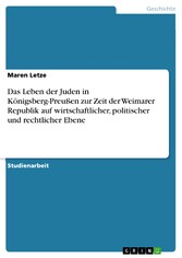 Das Leben der Juden in Königsberg-Preußen zur Zeit der Weimarer Republik auf wirtschaftlicher, politischer und rechtlicher Ebene