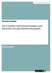 Die Ursachen und Voraussetzungen zum Entstehen der griechischen Biographie