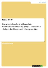 Die Arbeitslosigkeit während der Weltwirtschaftskrise 1929-1941 in den USA - Folgen, Probleme und Lösungsansätze