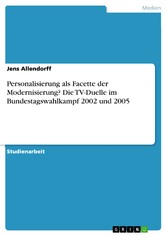 Personalisierung als Facette der Modernisierung? Die TV-Duelle im Bundestagswahlkampf 2002 und 2005