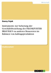 Instrumente zur Sicherung der Geschäftsbeziehung des FRANKFURTER BRAUHAUS zu anderen Brauereien im Rahmen von Auftragsproduktion