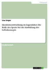 Identitätsentwicklung im Jugendalter. Die Rolle des Sports bei der Ausbildung des Selbstkonzepts