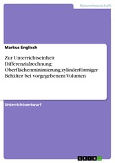 Zur Unterrichtseinheit Differenzialrechnung: Oberflächenminimierung zylinderförmiger Behälter bei vorgegebenem Volumen