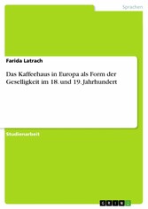 Das Kaffeehaus in Europa als Form der Geselligkeit im 18. und 19. Jahrhundert