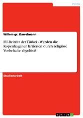 EU-Beitritt der Türkei - Werden die Kopenhagener Kriterien durch religiöse Vorbehalte abgelöst?