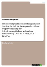 Parteistellung und Rechtsmittellegitimation der Gesellschaft im Zwangsstrafverfahren wegen Verletzung der Offenlegungspflichten anhand der Entscheidung OGH 14.7.2005, 6 Ob 124/05m