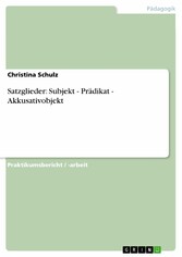 Satzglieder: Subjekt - Prädikat - Akkusativobjekt