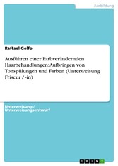 Ausführen einer Farbverändernden Haarbehandlungen: Aufbringen von Tonspülungen und Farben (Unterweisung Friseur / -in)