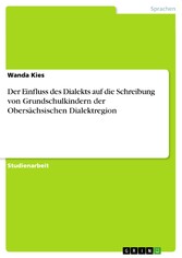 Der Einfluss des Dialekts auf die Schreibung von Grundschulkindern der Obersächsischen Dialektregion