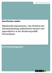 Bikulturelle Inkonsistenz - Das Problem der Identitätsfindung ausländischer Kinder und Jugendlicher in der Bundesrepublik Deutschland