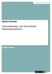 Lebensplanung - eine theoretische Rahmenperspektive