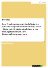 Data Envelopment Analysis als Verfahren zur Schätzung von Produktionsfunktionen - Einsatzmöglichkeiten im Rahmen von Planungsrechnungen und Kostenrechnungssystemen