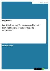 Die Kritik an der Tyrannenmordtheorie Jean Petits auf der Pariser Synode 1413/1414