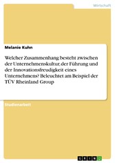 Welcher Zusammenhang besteht zwischen der Unternehmenskultur, der Führung und der Innovationsfreudigkeit eines Unternehmens? Beleuchtet am Beispiel der TÜV Rheinland Group