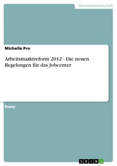 Arbeitsmarktreform 2012 - Die neuen Regelungen für das Jobcenter