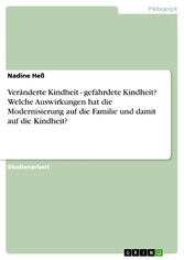 Veränderte Kindheit - gefährdete Kindheit? Welche Auswirkungen hat die Modernisierung auf die Familie und damit auf die Kindheit?