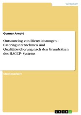 Outsourcing von Dienstleistungen - Cateringunternehmen und Qualitätssicherung nach den Grundsätzen des HACCP- Systems