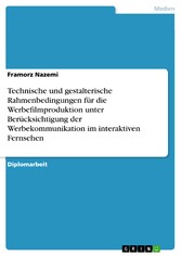 Technische und gestalterische Rahmenbedingungen für die Werbefilmproduktion unter Berücksichtigung der Werbekommunikation im interaktiven Fernsehen