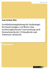 Gewährleistungshaftung für Sachmängel bei Kaufverträgen von Waren. Eine rechtsvergleichende Untersuchung nach Deutschem Recht, UN-Kaufrecht und Schweizer Zivilrecht.