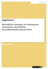 Betriebliche Strategien zur Senkung des Absentismus. Betriebliche Gesundheitsförderung im Fokus