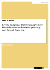 Beyond Budgeting - Transferierung von der klassischen Gemeinkostenbudgetierung zum Beyond Budgeting